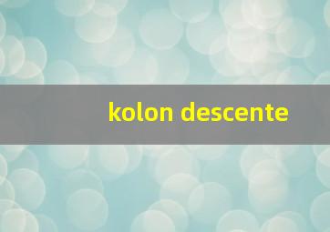 kolon descente